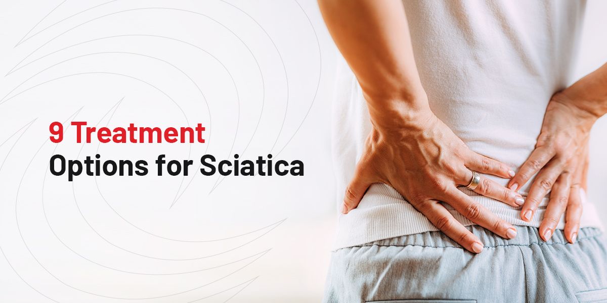 9 Sciatica Treatment Options for Severe Spinal Pain