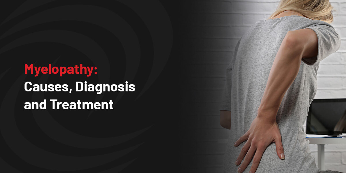 Myelopathy: Causes, Diagnosis and Treatment