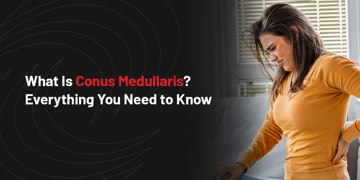 everything you need to know about conus medullaris