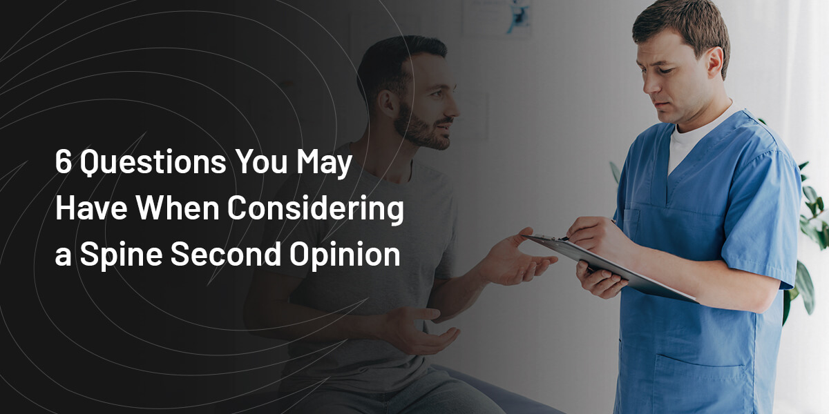 6 Questions You May Have When Considering a Spine Second Opinion