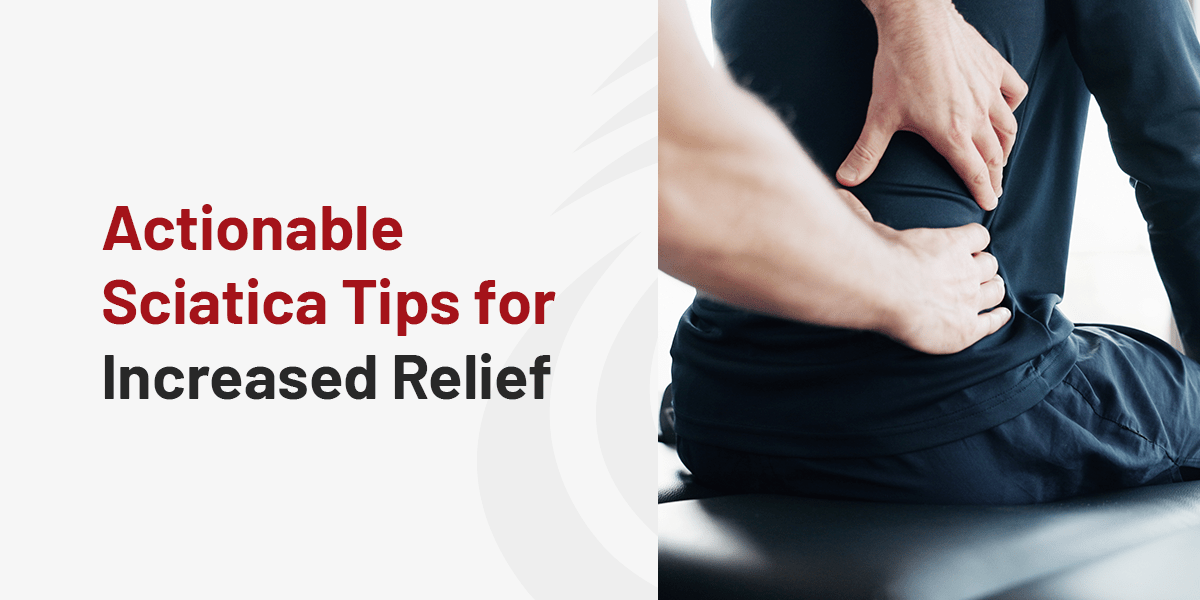 Actionable Sciatica Tips for Increased Relief